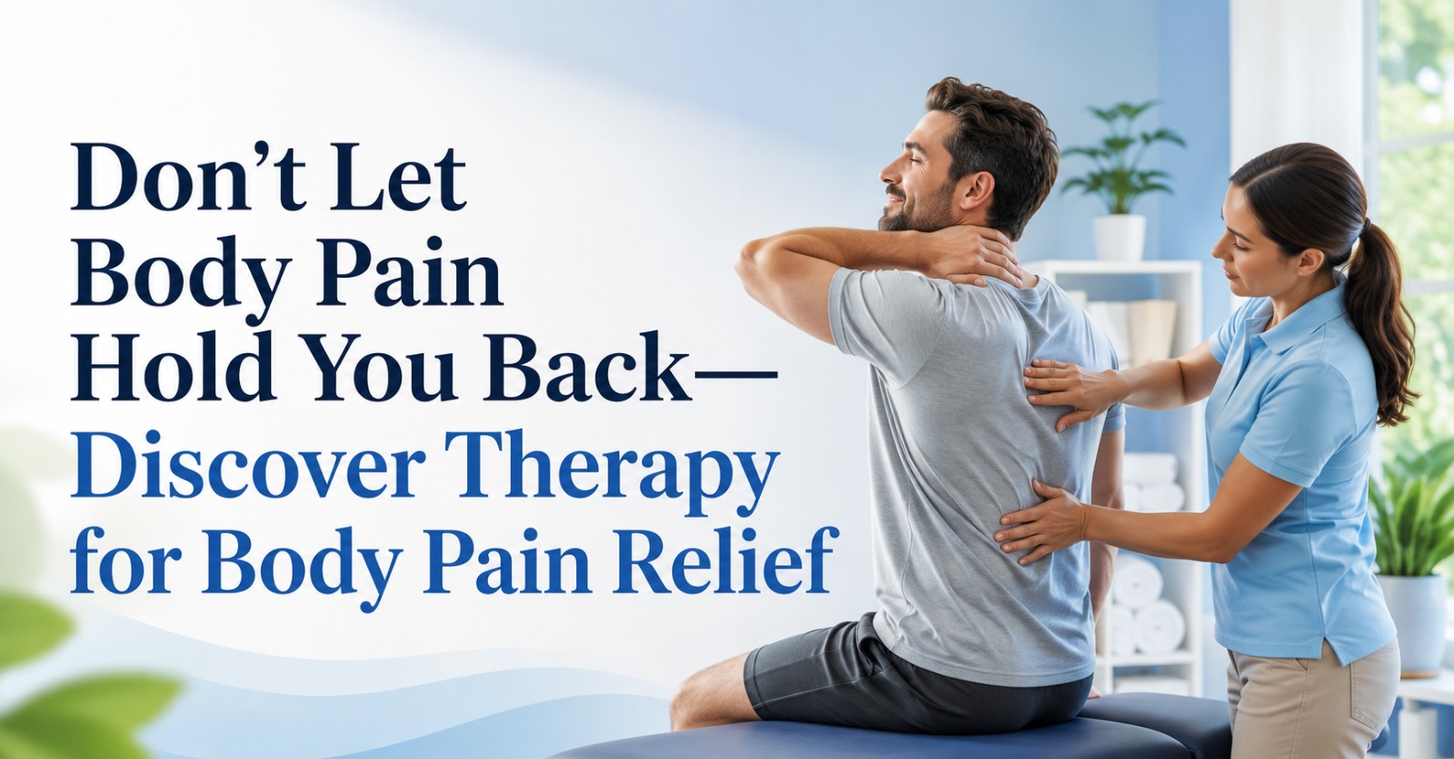 don't let body pain hold you back—discover therapy for body pain relief